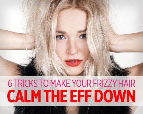 6 Tricks To Make Your Frizzy Hair Calm The Eff Down