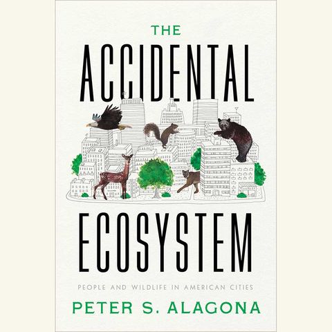 the accidental ecosystem , peter s alagona
