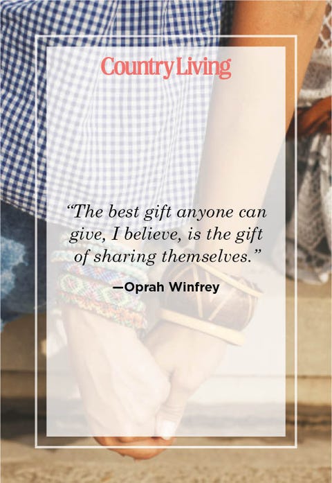 “The best gift anyone can give, I believe, is the gift of sharing themselves.” —Oprah Winfrey “the best gift anyone can give, i believe, is the gift of sharing themselves” —oprah winfrey