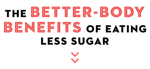the better body benefits of eating less sugar