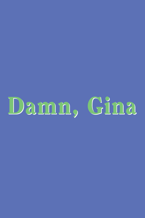 Damn, Gina