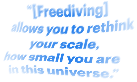 “freediving allows you to rethink your scale, how small you are in this universe”