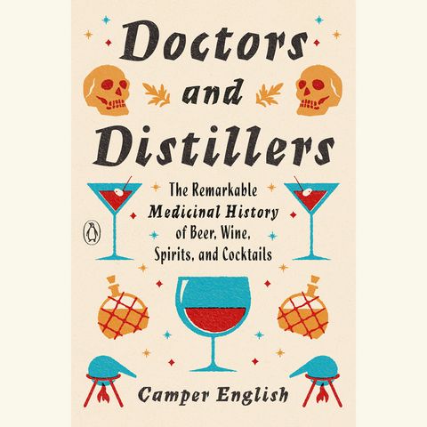 doctors and distillers, the remarkable medicinal history of beer, wine, spirits, and cocktails, camper english