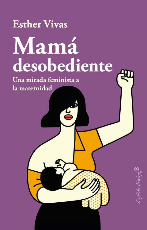 Mamá desobediente', el libro que te hará replantearte la maternidad