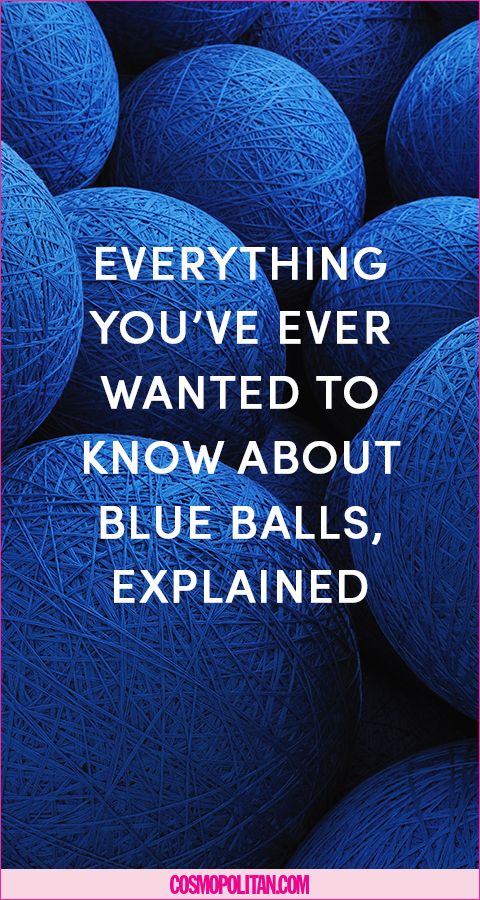 everything-you-ve-ever-wanted-to-know-about-blue-balls-explained-1500917839.jpg