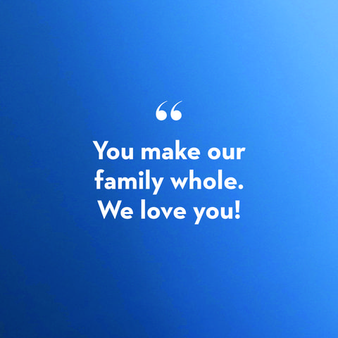a quote card that says "you make our family whole we love you" on a blue background in a story about father's day messages