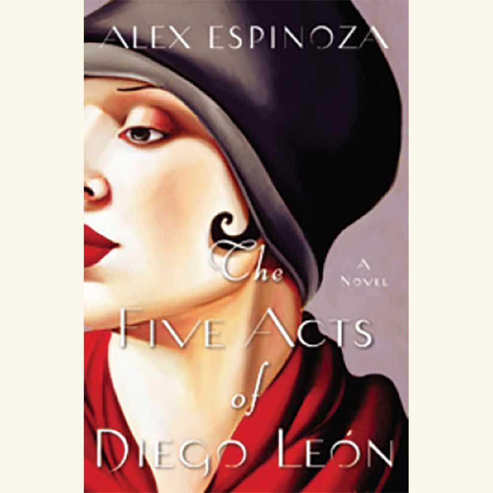 The Five Acts of Diego Leon by Alex Espinoza