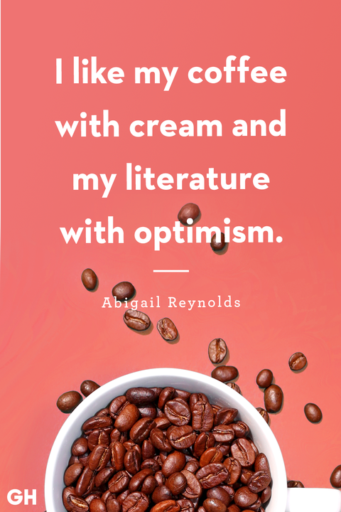 i like my coffee with cream and my literature with optimism