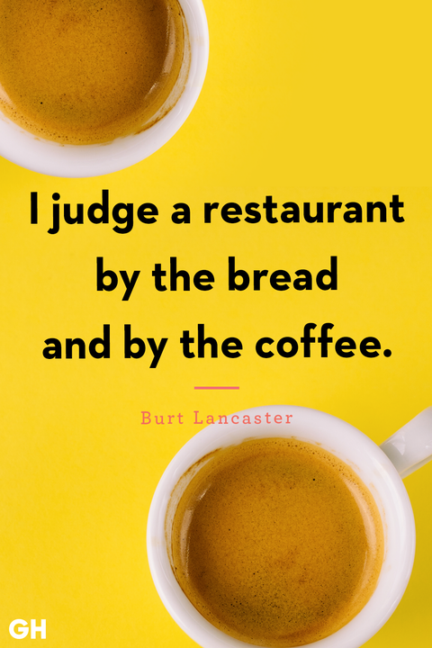 i judge a restaurant by the bread and by the coffee