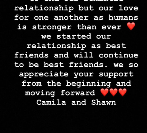 a screenshot of an instagram story that reads hey guys, we have decided to end our romantic relationship but our love for one another as humans is stronger than ever, emoji heart, we started our relationship as best friends and will continue to be best friends we so appreciate your support from the beginning and moving forward, several emoji hearts, camila and shawn