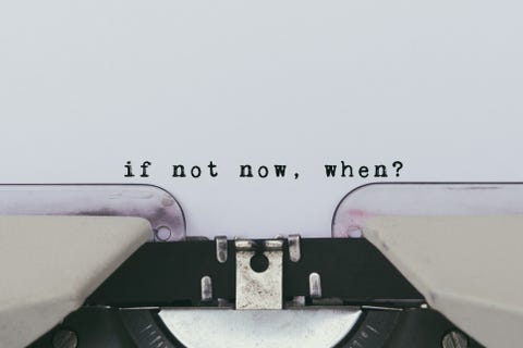 Inspiration quote - If not now, when?