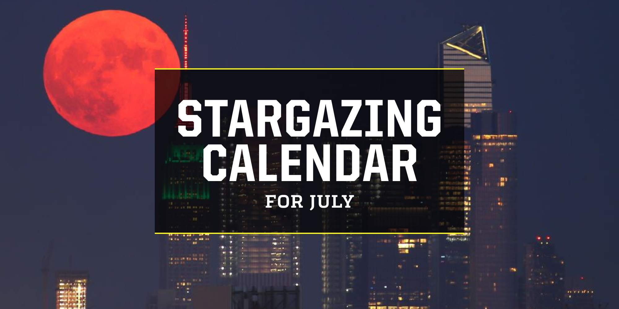 Your Stargazing Calendar for July 2022