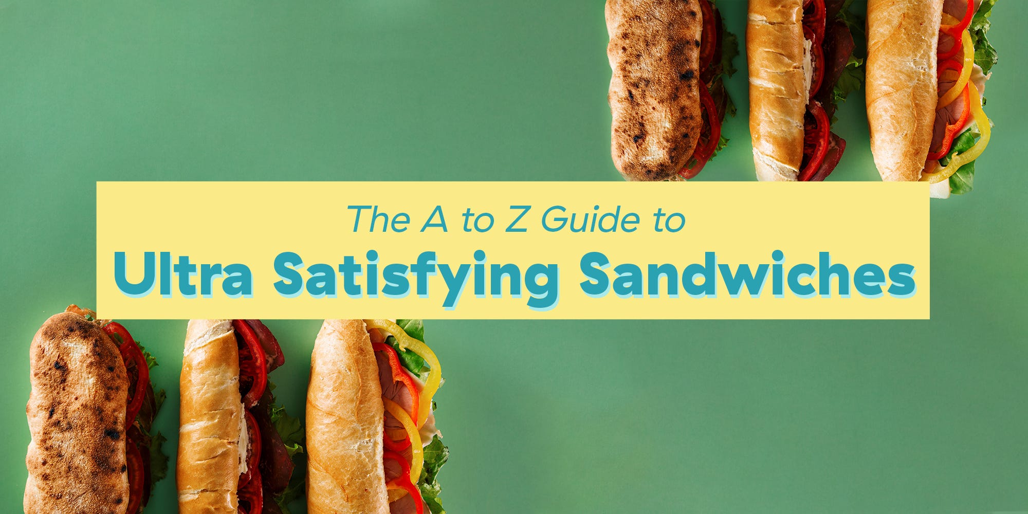 The A to Z Guide to Ultra Satisfying Sandwiches