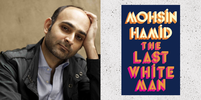 mohsin hamid portrait and jacket of his new book the last white man
