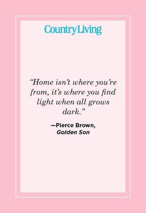“home isn’t where you’re from, it’s where you find light when all grows dark” —pierce brown,  golden son