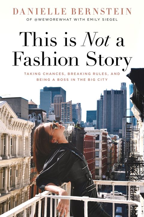 this is not a fashion story taking chances, breaking rules, and being a boss in the big city by danielle bernstein