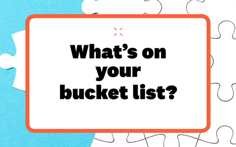 whats on your bucket list whats on your bucket list