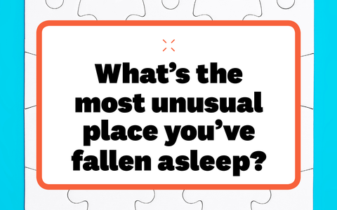 what's the most unusual place you've fallen asleep what's the most unusual place you've fallen asleep