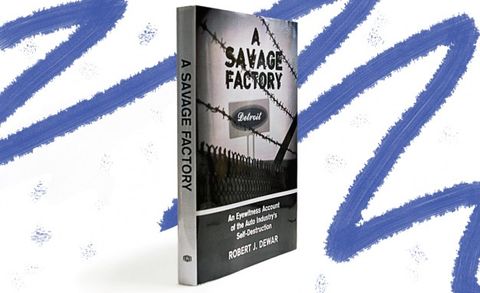 A Savage Factory An Eyewitness Account Of The Auto Industry 8217 S Self Destruction 8211 Book Review