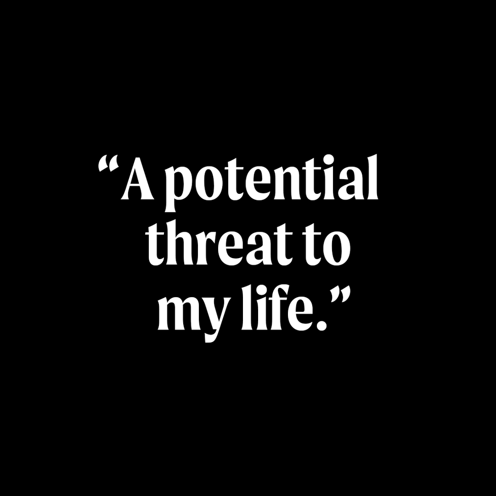 “a potential threat to my life”