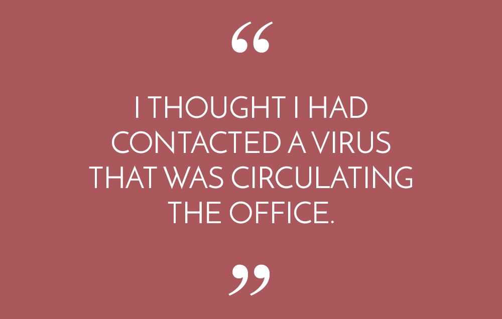 I thought I had contacted a virus that was circulating the office.
