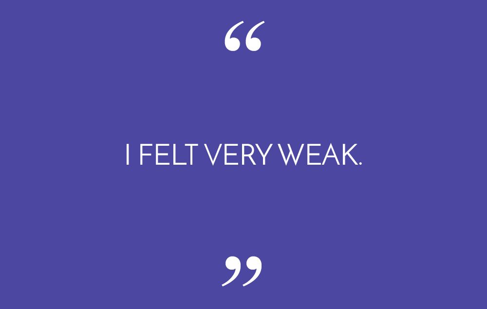 I felt very weak.