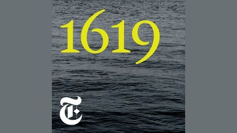 best history podcasts the new york times' 1619 podcast title card