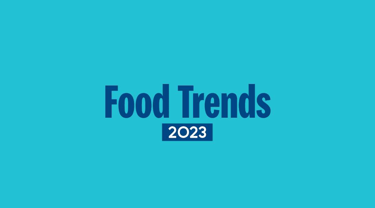 Food Trends 2023 - We Predict These Will Be The Biggest Food Trends ...
