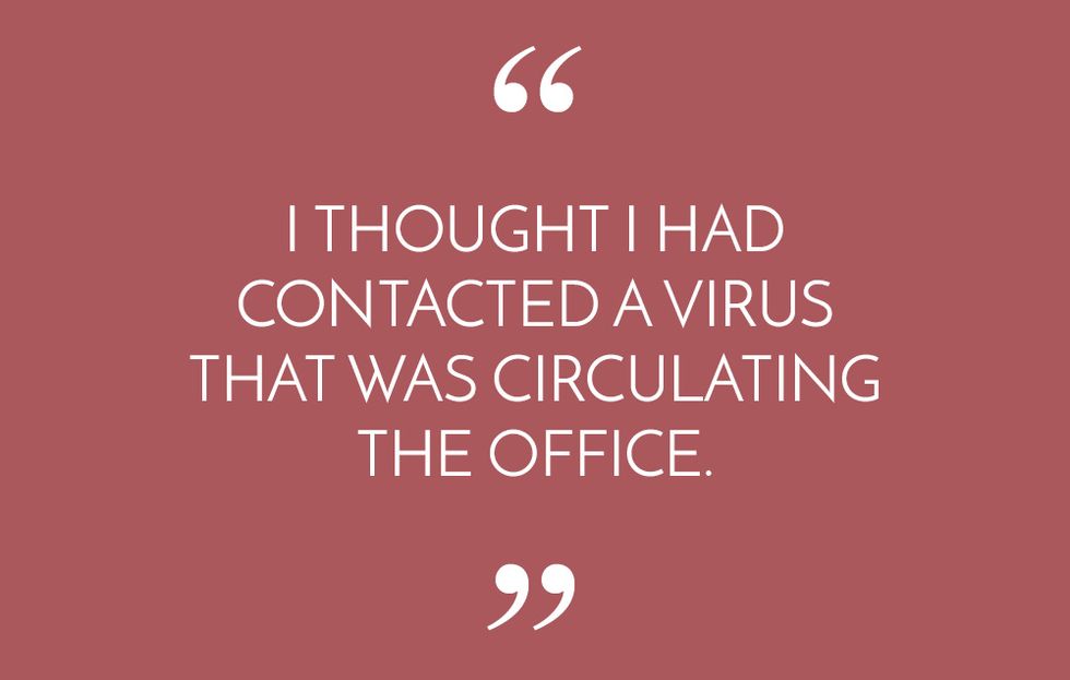 I thought I had contacted a virus that was circulating the office.