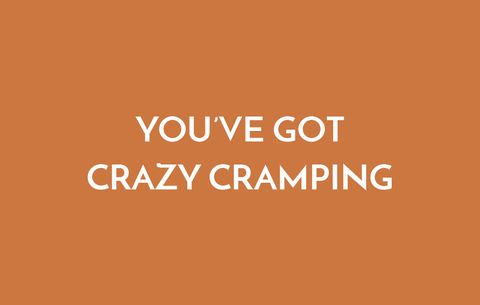 You've Got Crazy Cramping