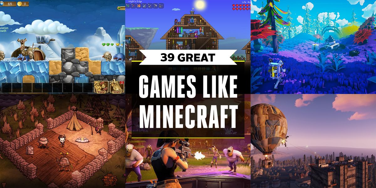 39 Great Games Like Minecraft ... For When You Don’t Feel Like Playing Minecraft