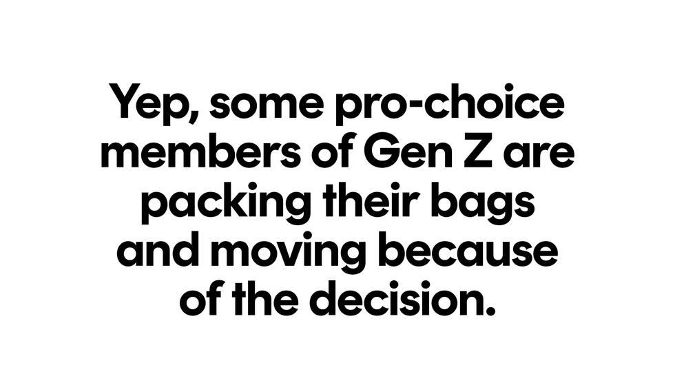 yep, some pro choice members of gen z are packing their bags and moving because of the decision