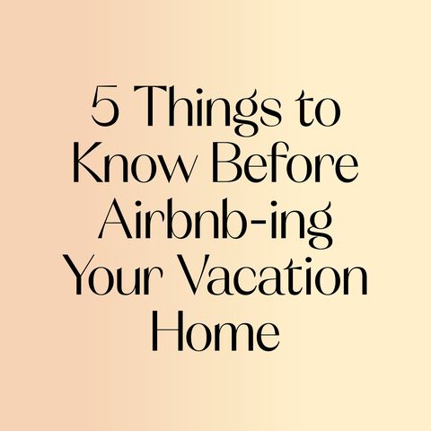 5 Things to Know Before Airbnb-ing Your Vacation Home
