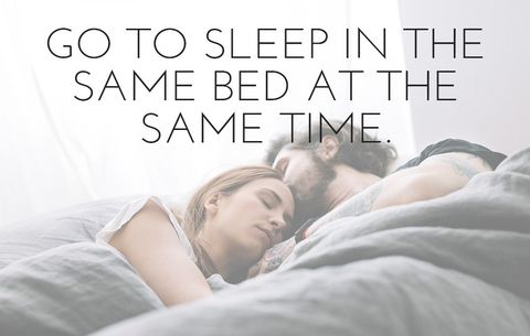 Go to sleep in the same bed at the same time