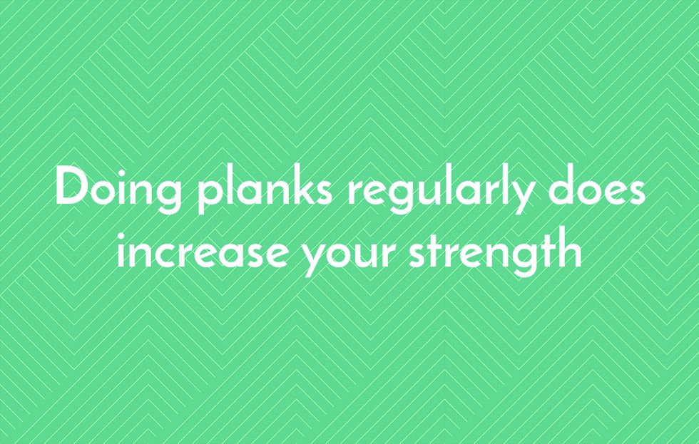 Doing planks regularly does increase your strength