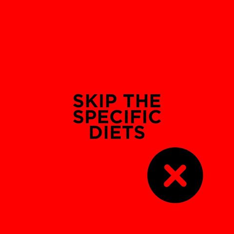 Skip the Specific Diets