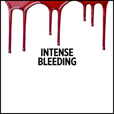 Intense Bleeding