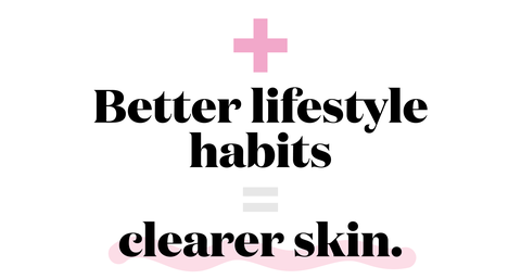 better lifestyle habits  clearer skin