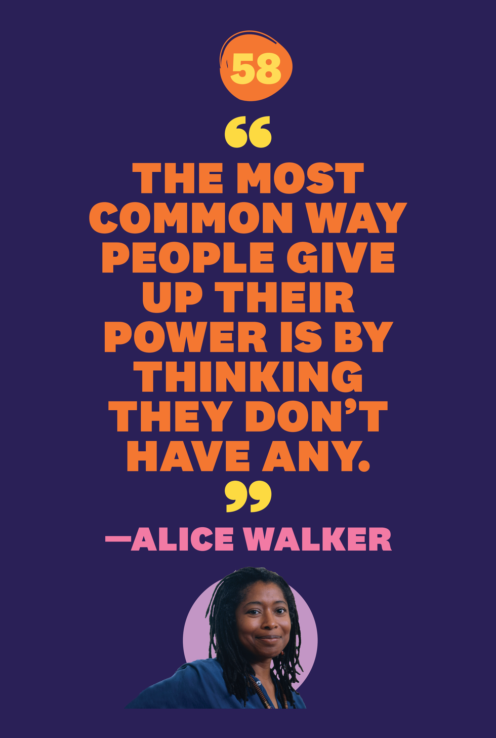 "the most common way people give up their power is by thinking they don’t have any" —alice walker