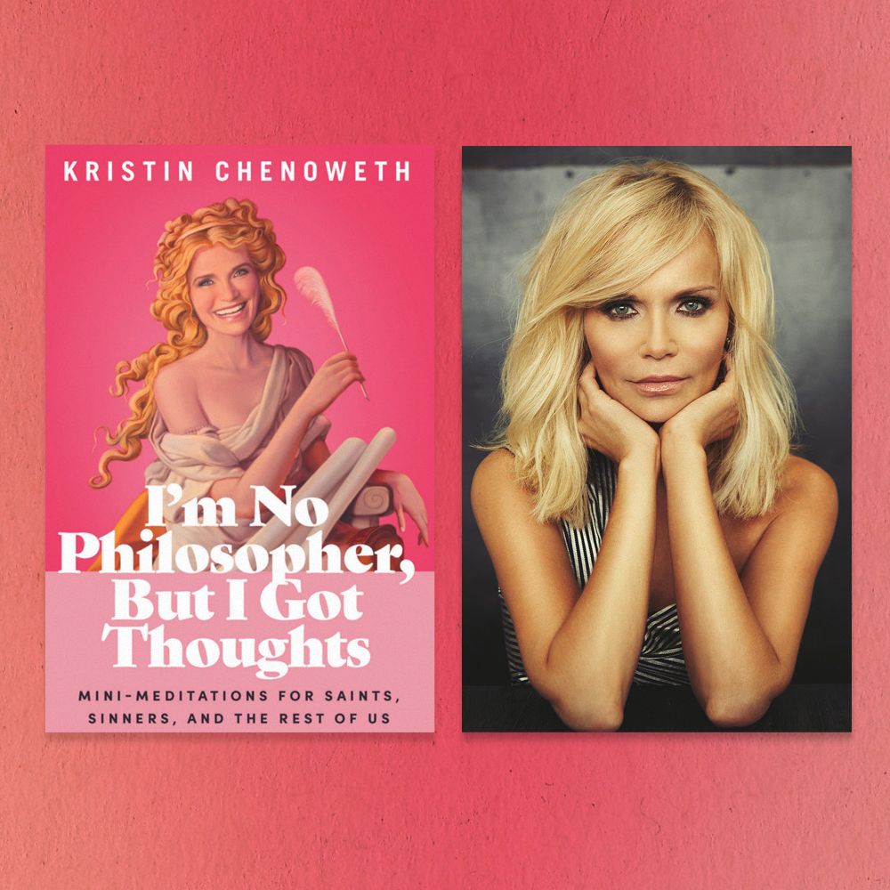 in ‘i’m no philosopher, but i got thoughts,’ kristin chenoweth reveals how she got through the toughest times