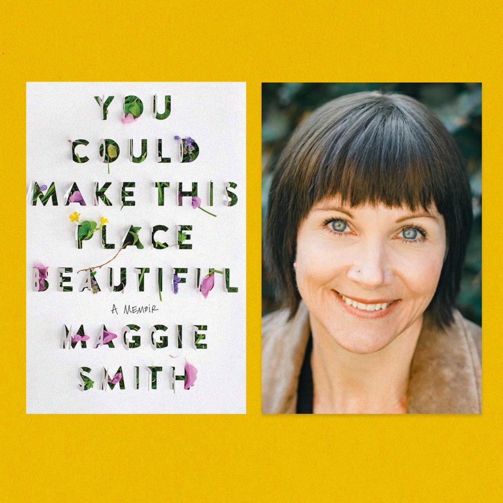 maggie smith's new novel, 'you could make this place beautiful'