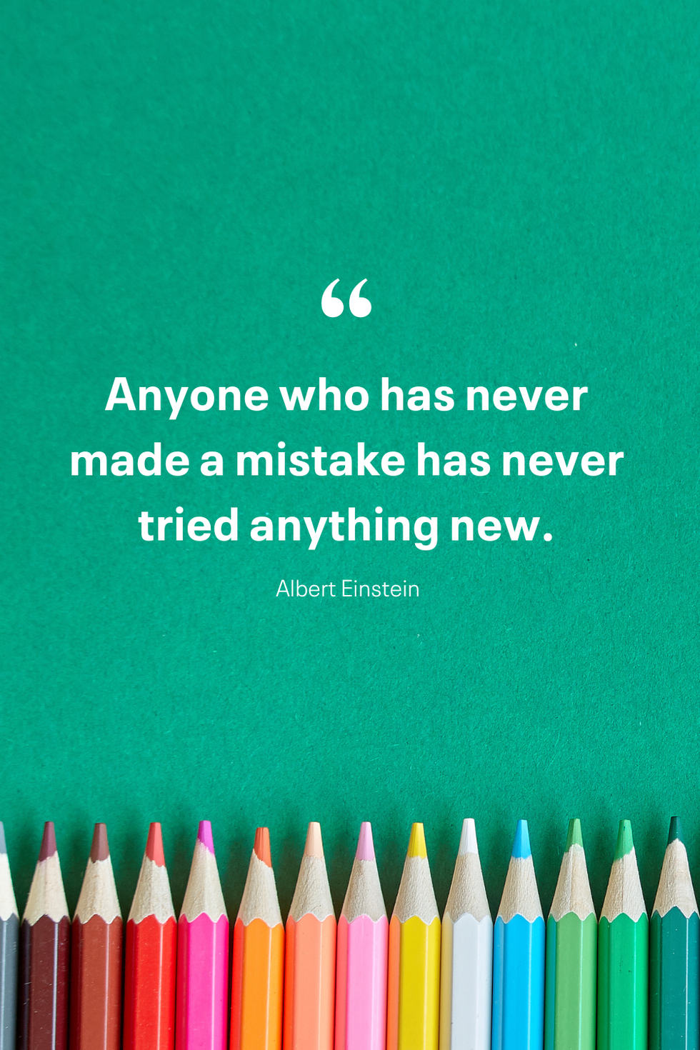 anyone who has never made a mistake has never tried anything new albert einstein