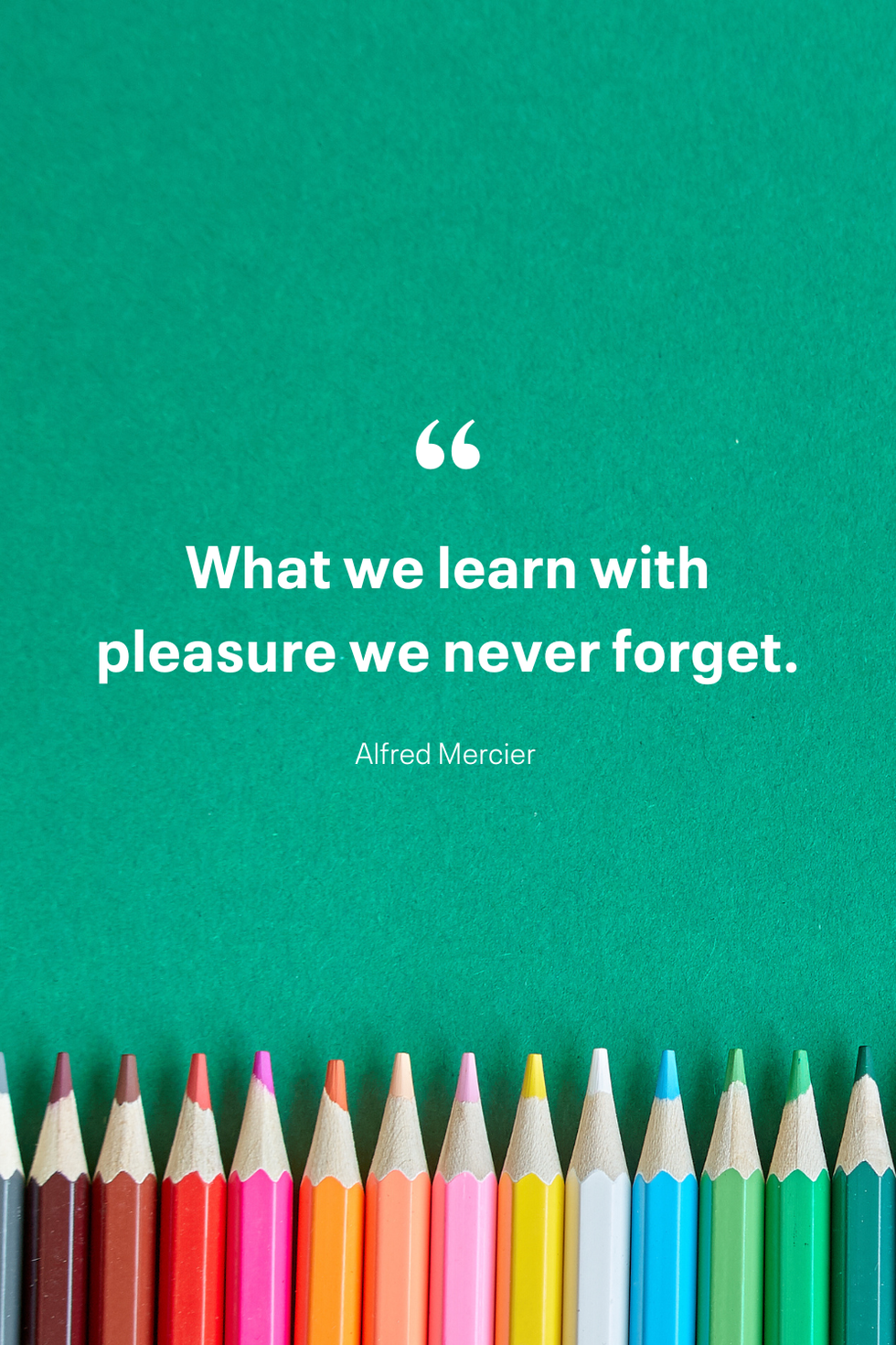 what we learn with pleasure we never forget alfred mercier
