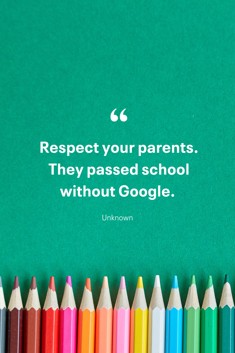 respect your parents they passed school without google