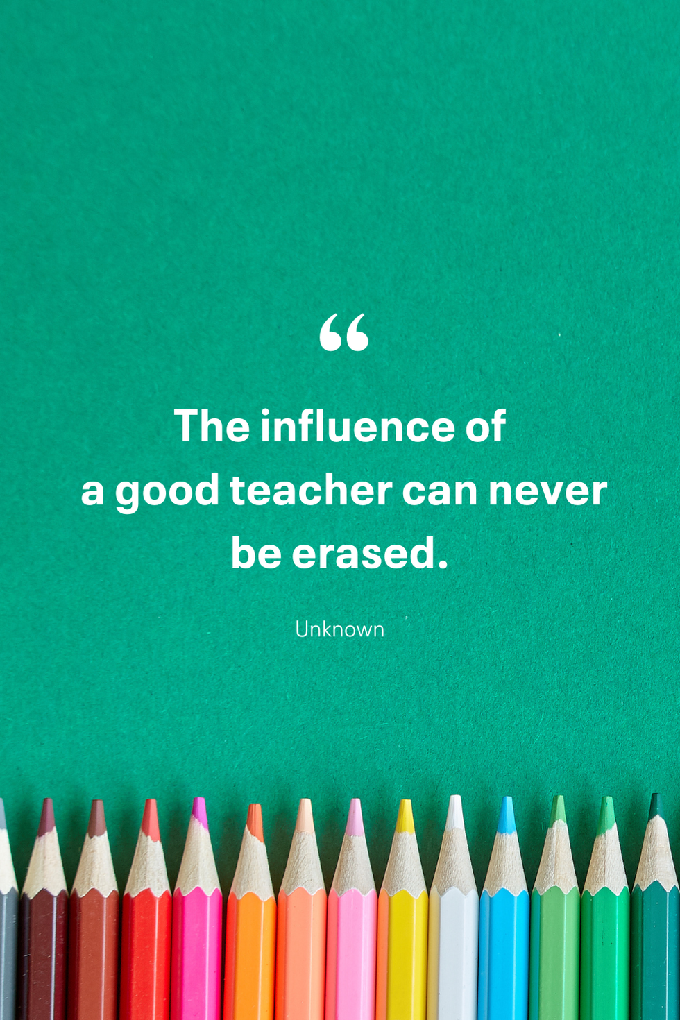 the influence of a good teacher can never be erased