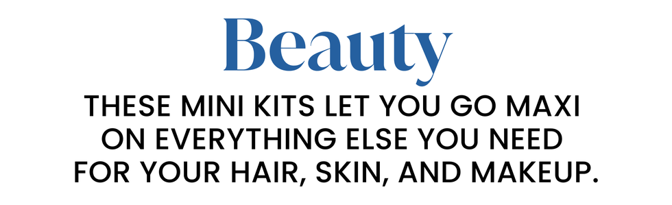 beauty. these mini kits let you go maxi on everything else you need for your hair, skin, and makeup.