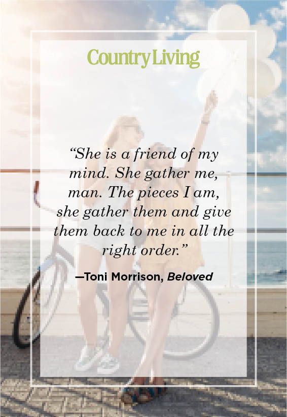 “she is a friend of my mind she gather me, man the pieces i am, she gather them and give them back to me in all the right order” —toni morrison, beloved