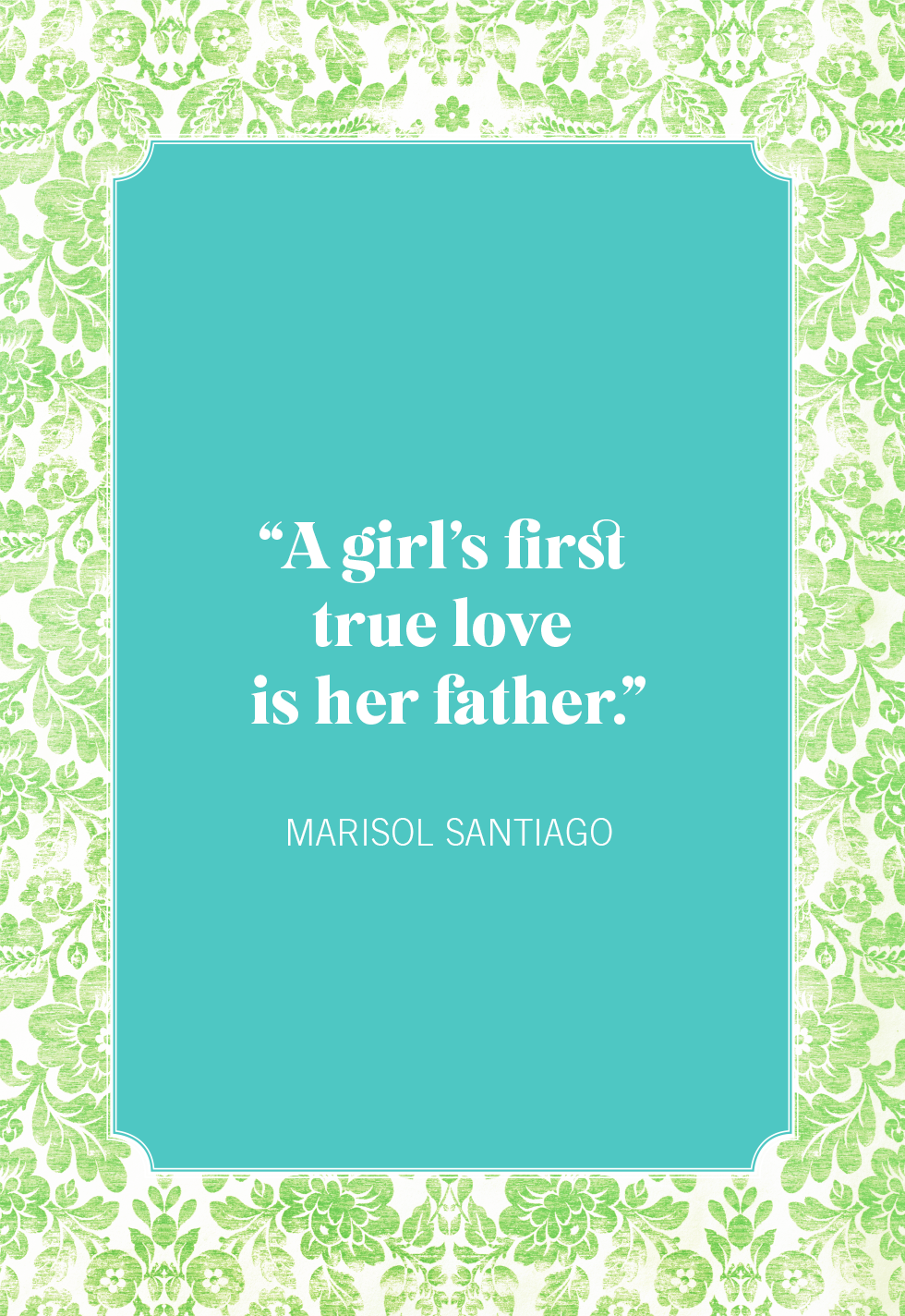 Father Quotes - A girls first true love is her father. 