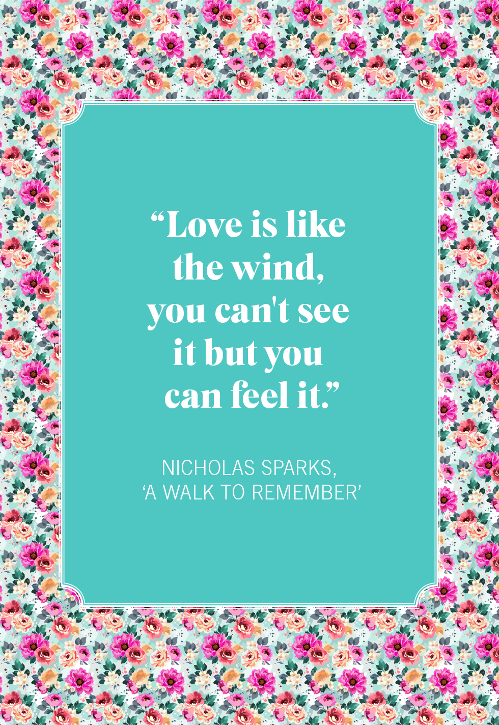 Love is like the wind. You can't see it, but you can feel it