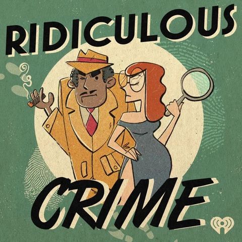 best true crime podcasts ridiculous crime